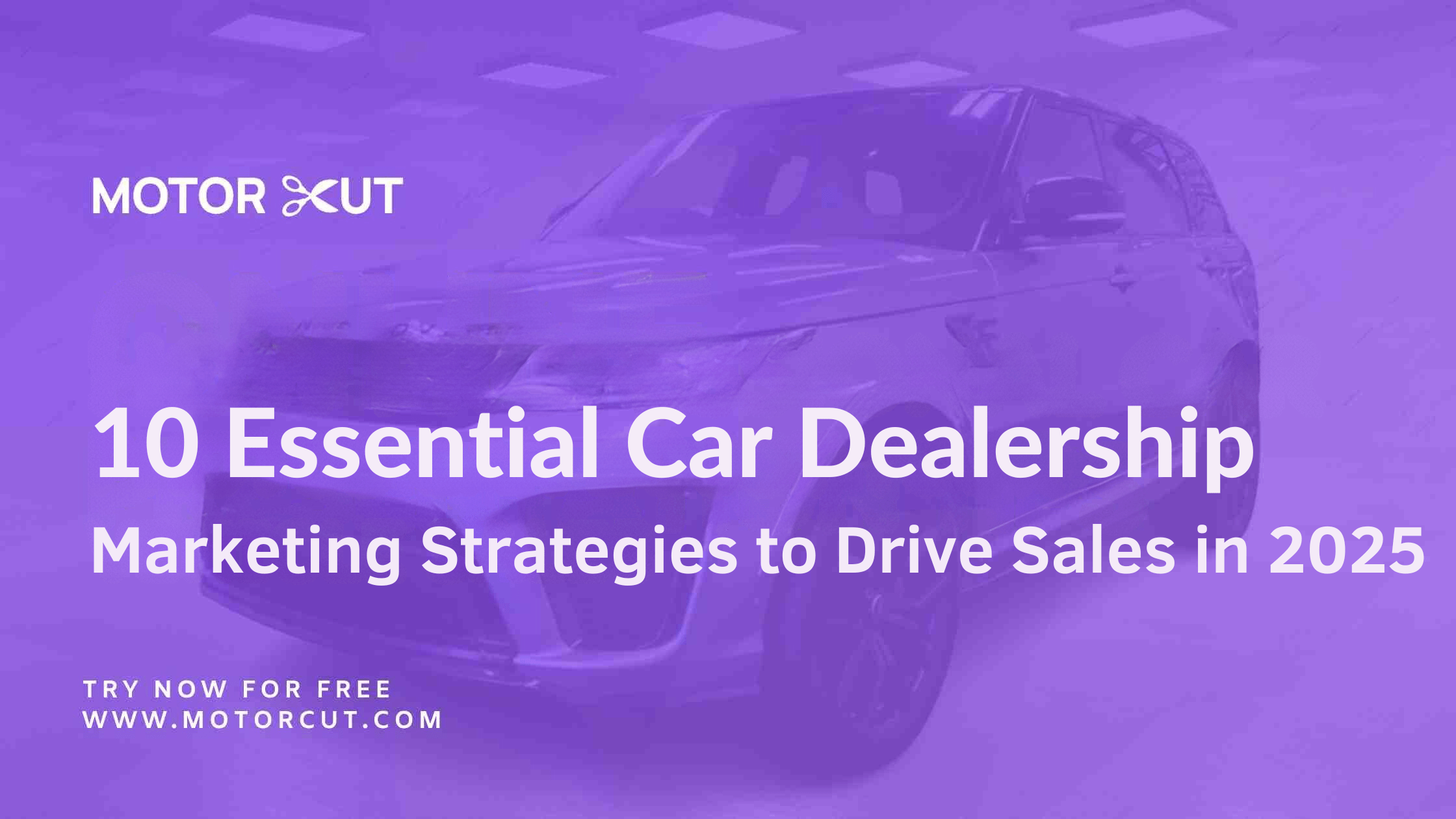 10 Essential Car Dealership Marketing Strategies to Drive Sales in 2025
